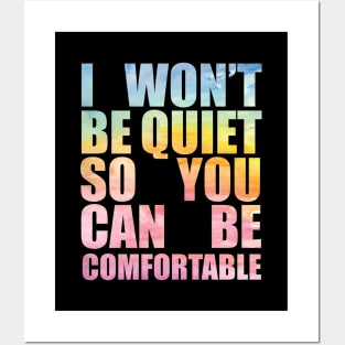 I Won't Be Quiet So You Can Be Comfortable Posters and Art